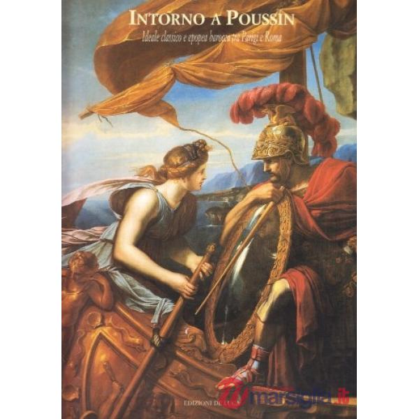 Intorno a Poussin. Ideale classico e epopea barocca tra Parigi e Roma