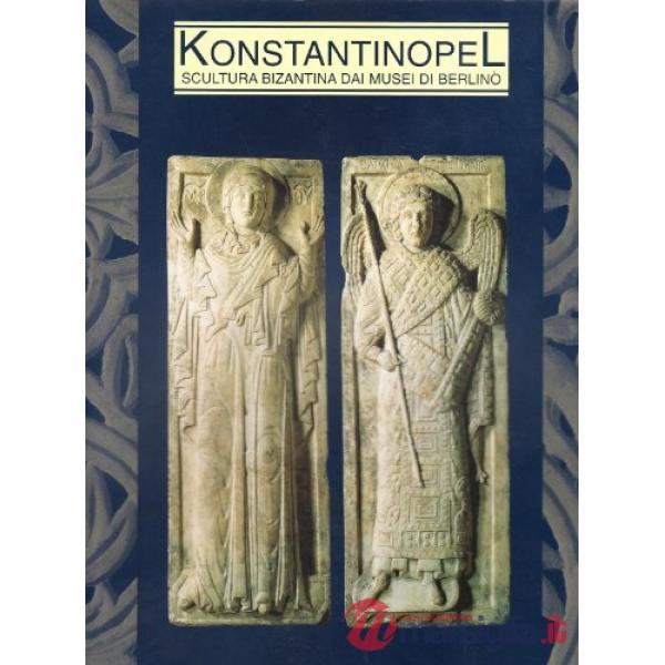 Konstantinopel. Scultura bizantina dai musei di Berlino