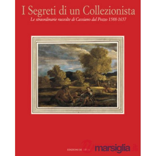 Segreti di un collezionista. Le straordinarie raccolte di Cassiano dal Pozzo (1588-1657) (I)