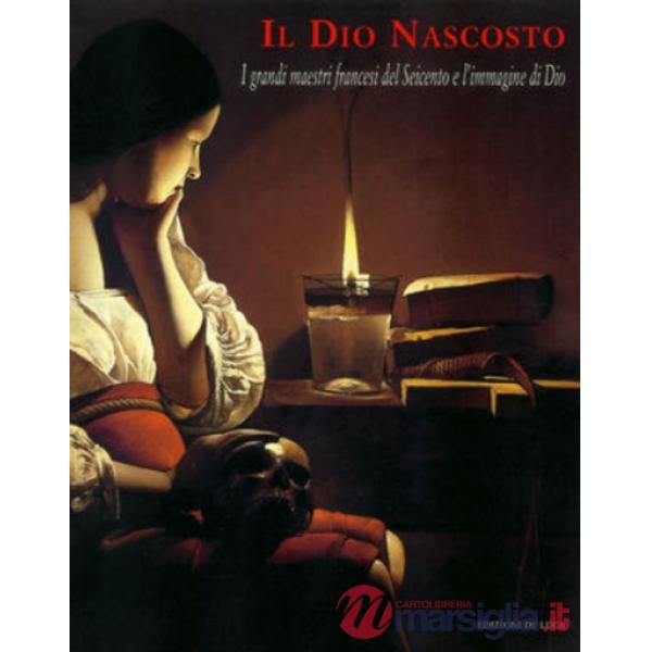 Dio nascosto. I grandi maestri del Seicento e l'immagine di Dio (Il)