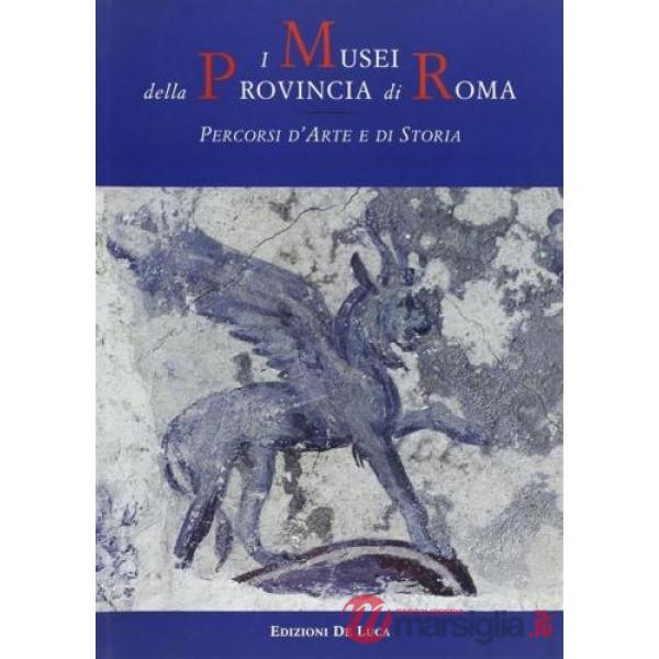 Musei della provincia di Roma. Percorsi d'arte e di storia (I)