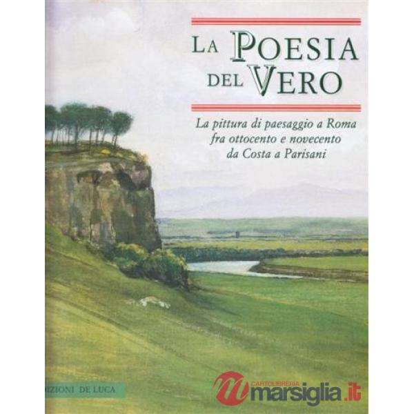Poesia del vero. La pittura di paesaggio a Roma tra '800 e '900 da Costa a Parisani. Catalogo della mostra (Macerata, 20 luglio-