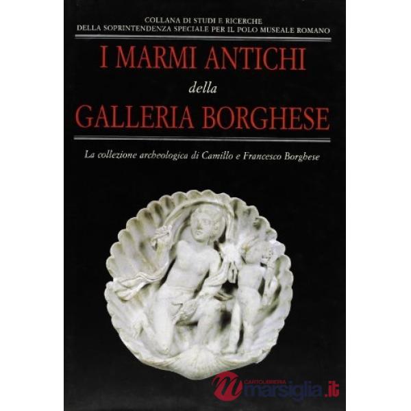Marmi antichi della Galleria Borghese. La collezione archeologica di Camillo e Francesco Borghese (I)