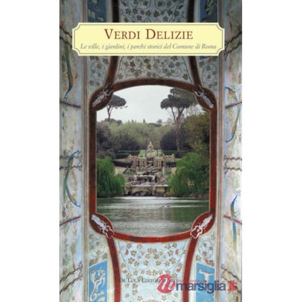 Verdi delizie. Le ville, i giardini, i parchi storici del Comune di Roma