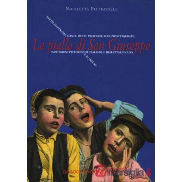 Pialla di san Giuseppe. Espressioni pittoresche italiane e dialettali in uso e i