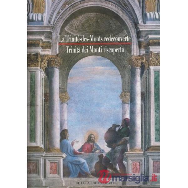Trinité des monts redécouverte. Arts, foi et culture-Trinità dei Monti riscoperta. Arti, fede e cultura (La)