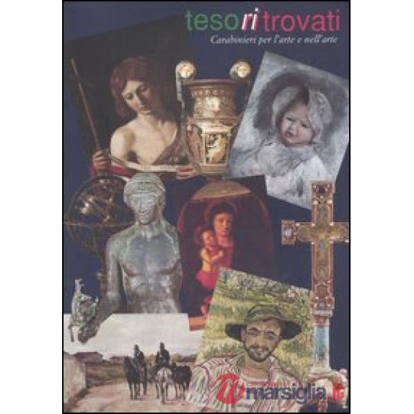 Tesoritrovati. Carabinieri per l'arte e nell'arte. Catalogo della mostra (Genova