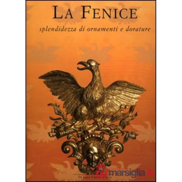 Fenice. Splendidezza di ornamenti e dorature (La)
