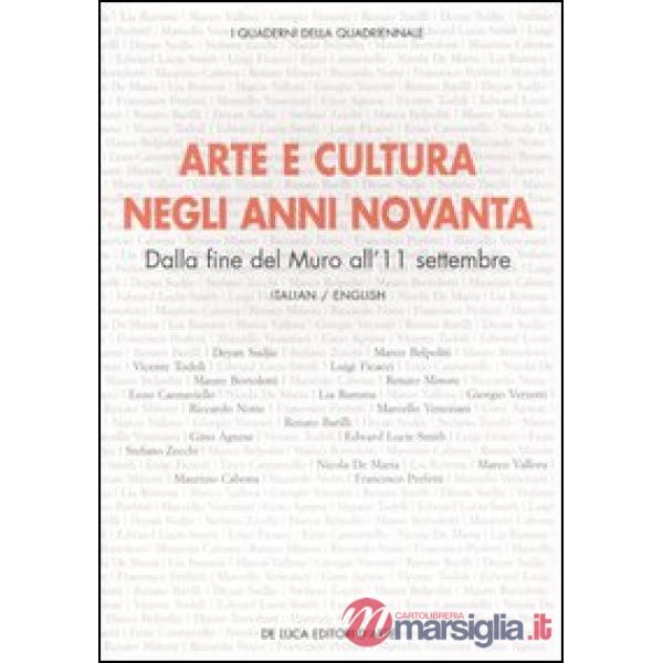 Arte e cultura negli anni novanta. Dalla fine del Muro all'11 settembre. Atti del convegno (Roma, 16 aprile 2004). Ediz. italian