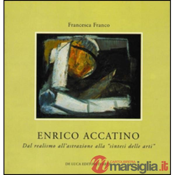 Enrico Accatino. Dal realismo all'astrazione alla «sintesi delle arti»