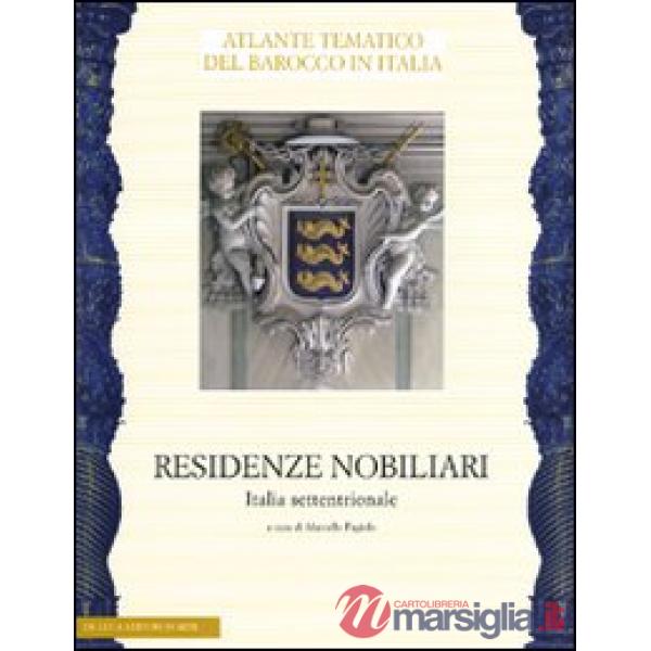 Residenze nobiliari. Ediz. illustrata. Vol. 1: Italia settentrionale