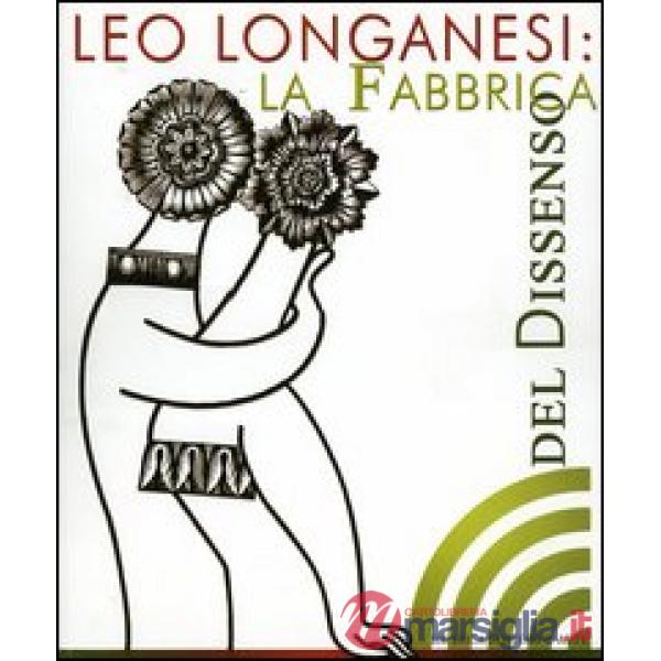 Leo Longanesi. La fabbrica del dissenso. Catalogo della mostra (Roma, 14 marzo-8 aprile 2006)
