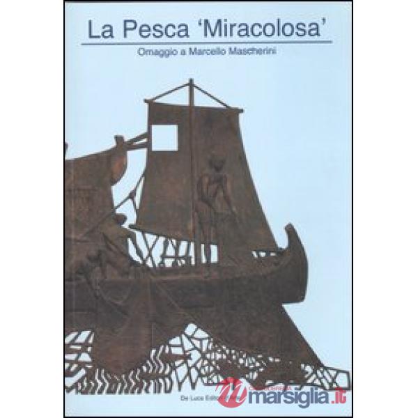 Pesca «miracolosa». Omaggio a Marcello Mascherini. Catalogo della mostra (Roma, 