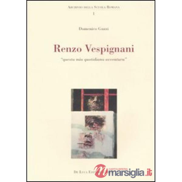 Renzo Vespignani. Questa mia quotidiana avventura. Ediz. illustrata