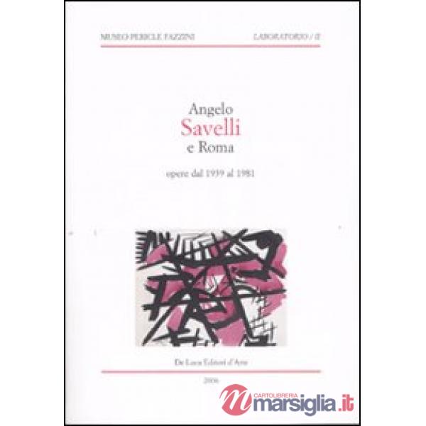 Angelo Savelli e Roma. Opere dal 1939 al 1981. Catalogo della mostra (Assisi, 20