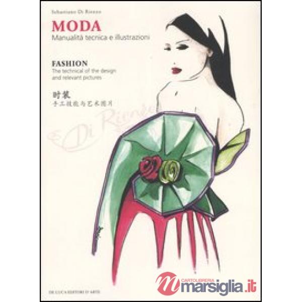 Moda. Manualità tecnica e illustrazioni-Fashion. The technical of the design and relevant pictures. Ediz. multilingue