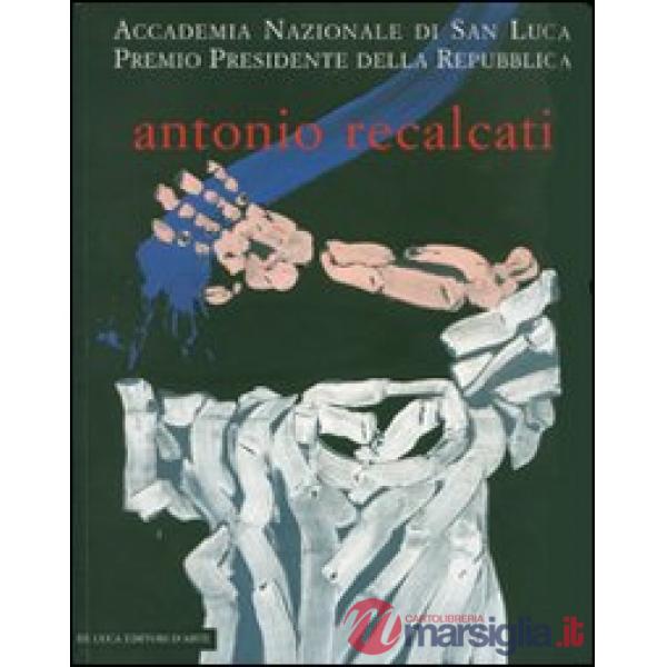 Antonio Recalcati. Cinque momenti dal '60 allo '06. Catalogo della mostra (Roma,