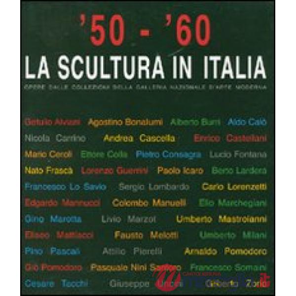 '50-'60. La scultura in Italia. Opere dalle collezioni della Galleria Nazionale d'Arte Moderna. Catalogo della mostra (Tivoli, 1