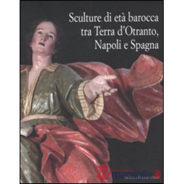 Sculture di età barocca tra Terra d'Otranto, Napoli e Spagna. Catalogo della mos