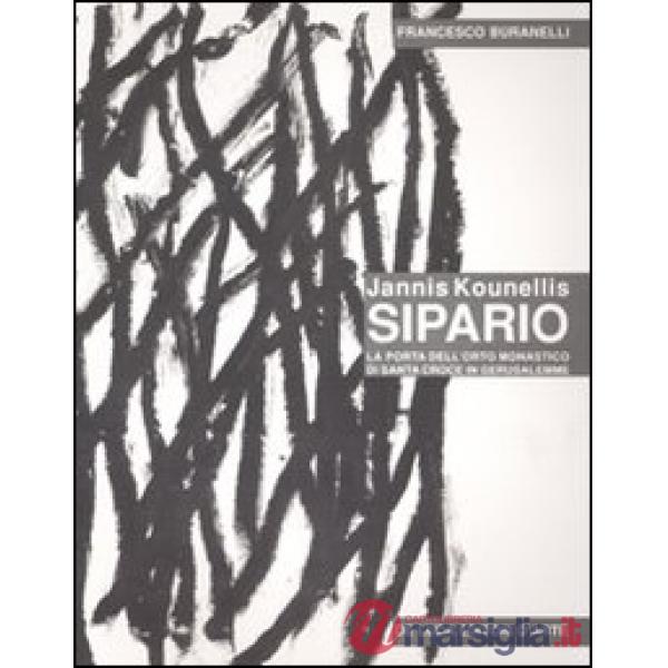 Jannis Kounellis. Sipario. La porta dell'orto monastico di Santa Croce in Gerusalemme. Ediz. illustrata