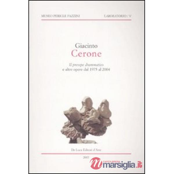 Giacinto Cerone. Il presepe drammatico e altre opere dal 1975 al 2004. Catalogo della mostra (Assisi, 18 dicembre 2007-10 febbra