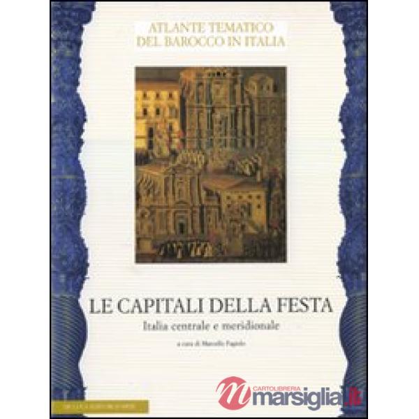 Capitali della festa. Italia centrale e meridionale. Ediz. illustrata (Le)