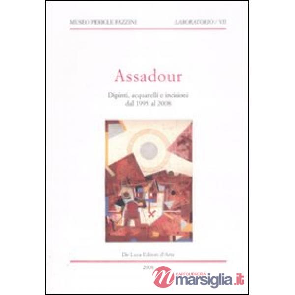 Assadour. Dipinti, acquarelli e incisioni dal 1995 al 2008. Ediz. illustrata