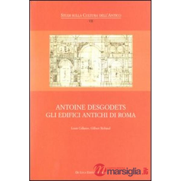 Antoine Desgodets. Gli edifici antichi di Roma. Ediz. italiana e francese