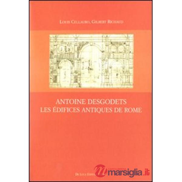 Antoine Desgodets. Les Édifices antiques de Rome. Ediz. illustrata