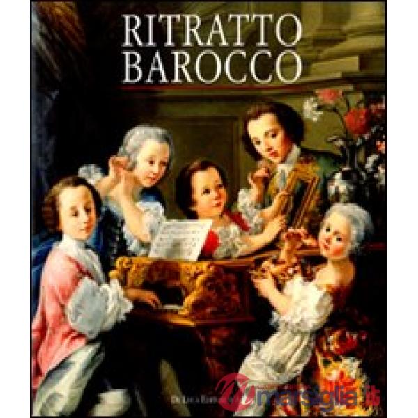 Ritratto barocco. Dipinti nel '600 e '700 nelle raccolte private. Catalogo della mostra (Tivoli, 3 luglio-2 novembre 2008). Ediz
