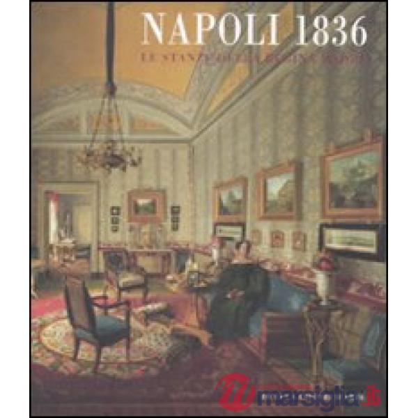 Napoli 1836. Le stanze della regina madre. Catalogo della mostra (Roma, 21 novembre 2008-29 marzo 2009). Ediz. illustrata