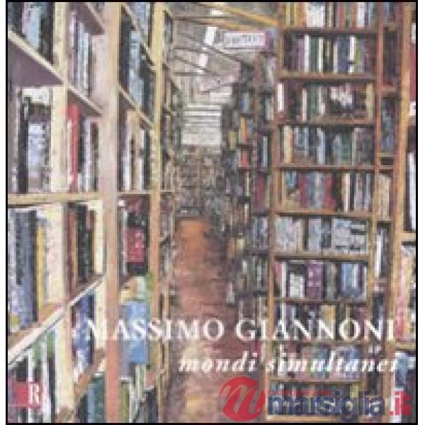 Massimo Giannoni. Mondi simultanei. Catalogo della mostra (8 novembre-4 dicembre 2008). Ediz. italiana e inglese