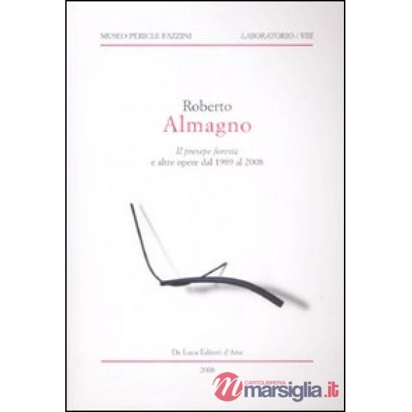 Roberto Almagno. «Il presepe foresta» e altre opere dal 1989 al 2008. Ediz. illu