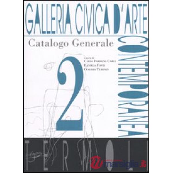 Galleria civica d'Arte contemporanea. Termoli. Catalogo generale. Ediz. illustra