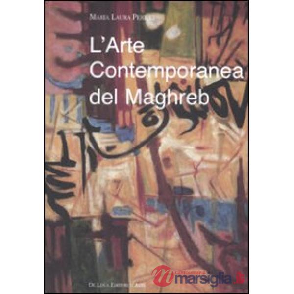 Arte contemporanea del Maghreb. Rapporti vecchi e nuovi con l'Europa. Ediz. illustrata (L')