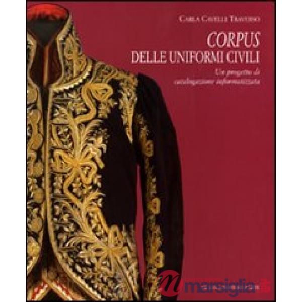 Corpus delle uniformi civili. Un progetto di catalogazione informatizzata. Ediz. illustrata