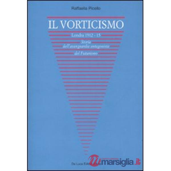 Vorticismo. Londra 1912-15. Storia dell'avanguardia antagonista del futurismo. Ediz. illustrata (Il)