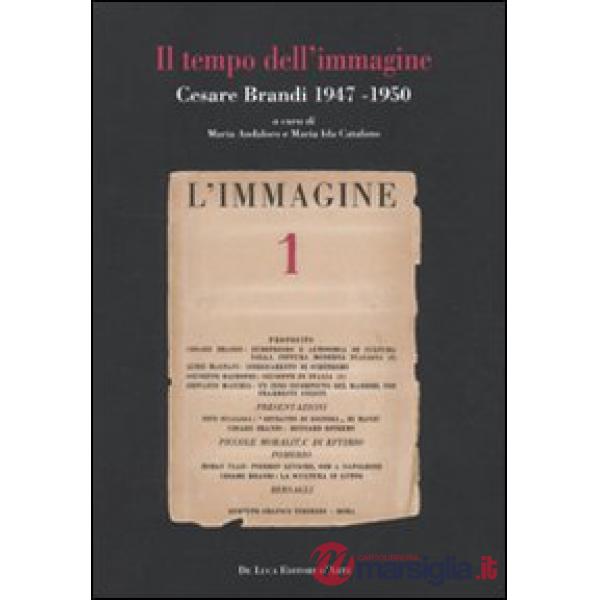 Tempo dell'immagine. Cesare Brandi 1947-1950 (Il)