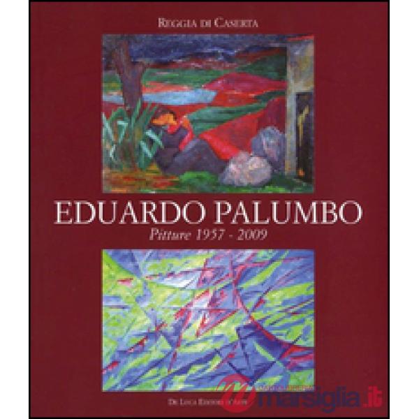 Eduardo Palumbo. Pitture 1957-2009. Ediz. illustrata