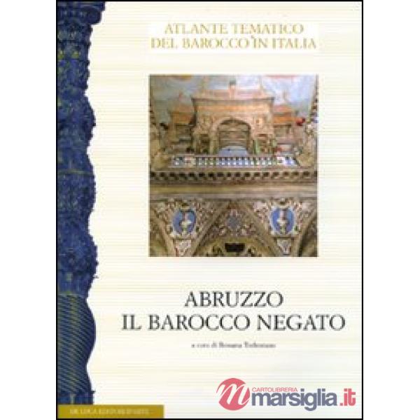 Abruzzo. Il barocco negato. Aspetti dell'arte del Seicento e Settecento. Atti del convegno