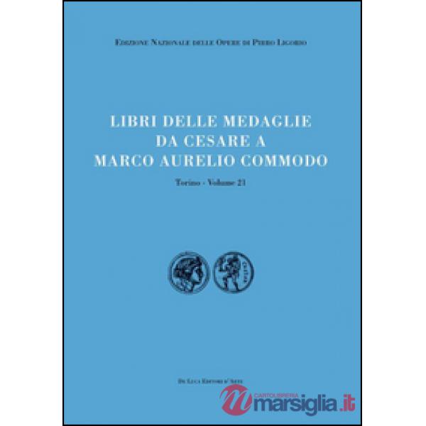 Libri delle antichità. Torino. Vol. 21: Libro delle medaglie da Cesare a Marco Aurelio Commodo
