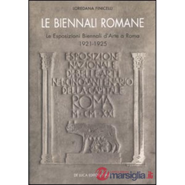 Biennali romane. Le esposizioni biennali d'arte a Roma 1921-1925. Ediz. illustra
