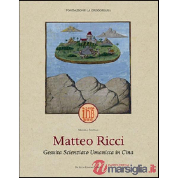 Matteo Ricci. Gesuita scienziato umanista in Cina. Ediz. illustrata