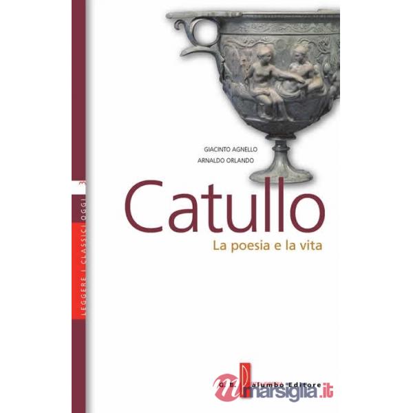 CATULLO - LA POESIA E LA VITA