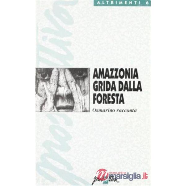 Amazzonia grida dalla foresta. Osmarino racconta