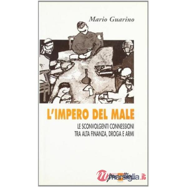 Impero del male. Le sconvolgenti connessioni tra alta finanza, droga e armi (L')