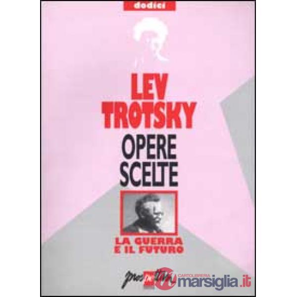 Opere scelte. Vol. 12: La guerra e il futuro