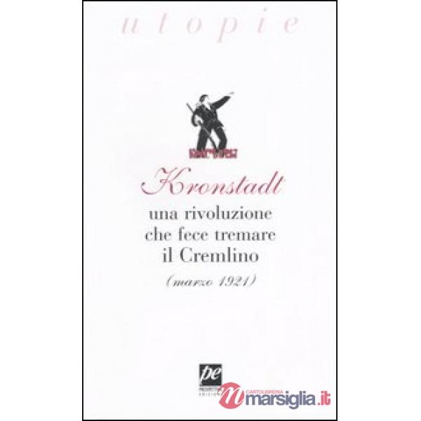 Kronstadt. Una rivoluzione che fece tremare il Cremlino (marzo 1921)