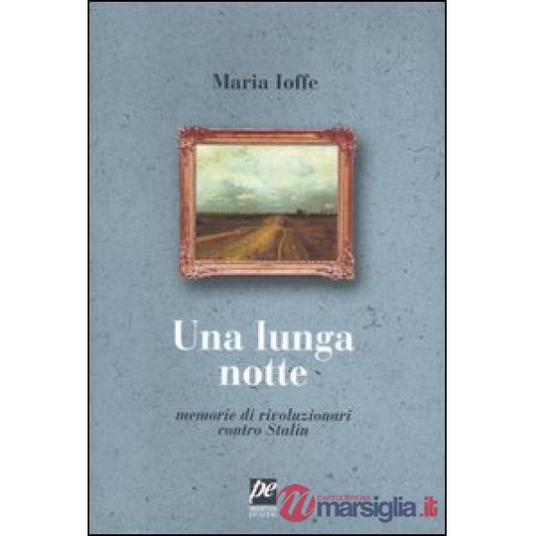 Lunga notte. Memorie di rivoluzionari contro Stalin (Una)
