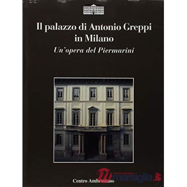 Palazzo di Antonio Greppi in Milano. Un'opera del Piermarini (Il)